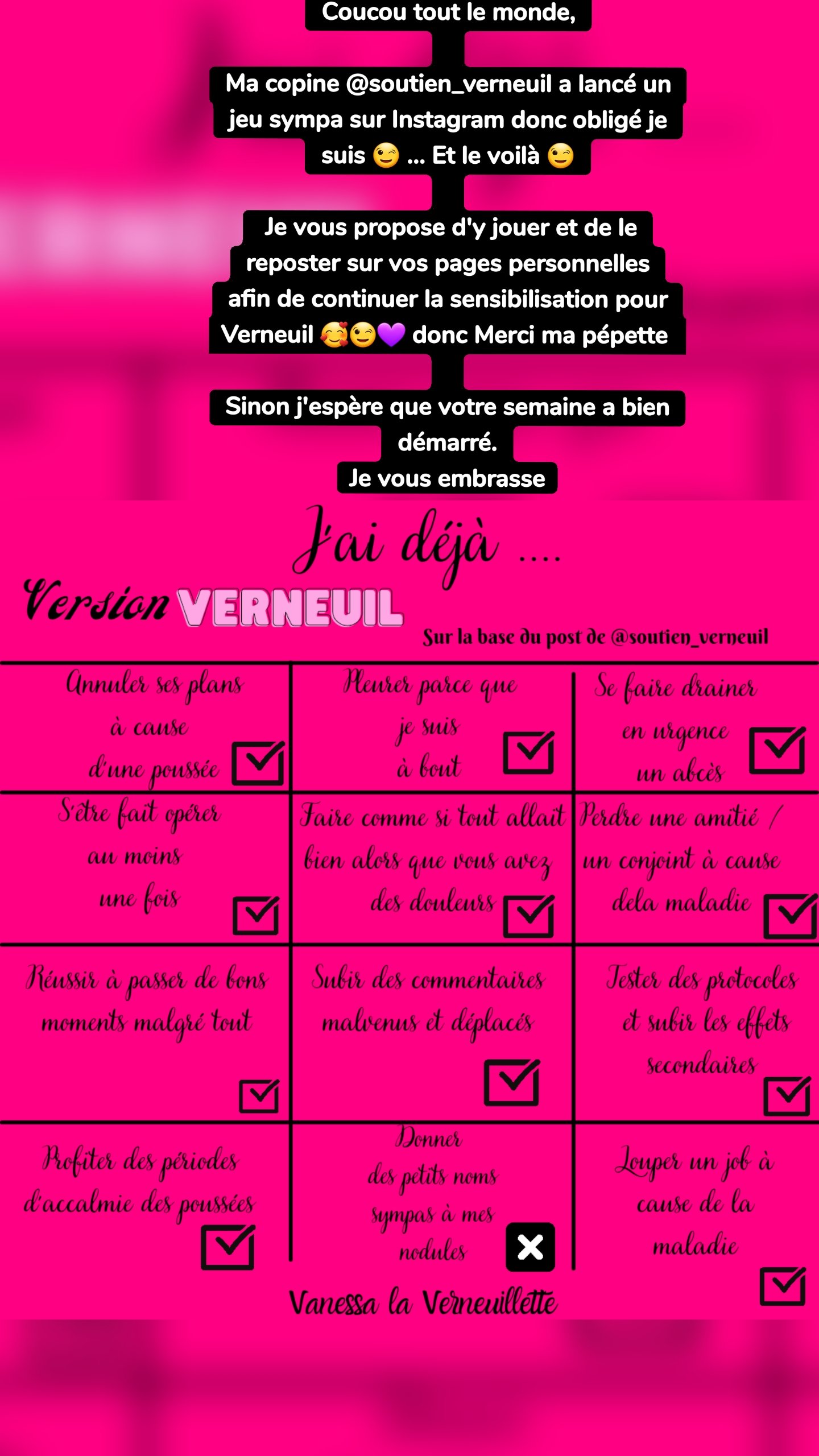 Coucou tout le monde,

Ma copine @soutien_verneuil a lancé un jeu sympa sur Instagram donc obligé je suis 😉 ... Et le voilà 😉

 Je vous propose d'y jouer et de le reposter sur vos pages personnelles afin de continuer la sensibilisation pour Verneuil 🥰😉💜 donc Merci ma pépette 

Sinon j'espère que votre semaine a bien démarré.
Je vous embrasse