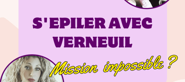 ✨ S'ÉPILER AVEC VERNEUIL : MISSION IMPOSSIBLE ?